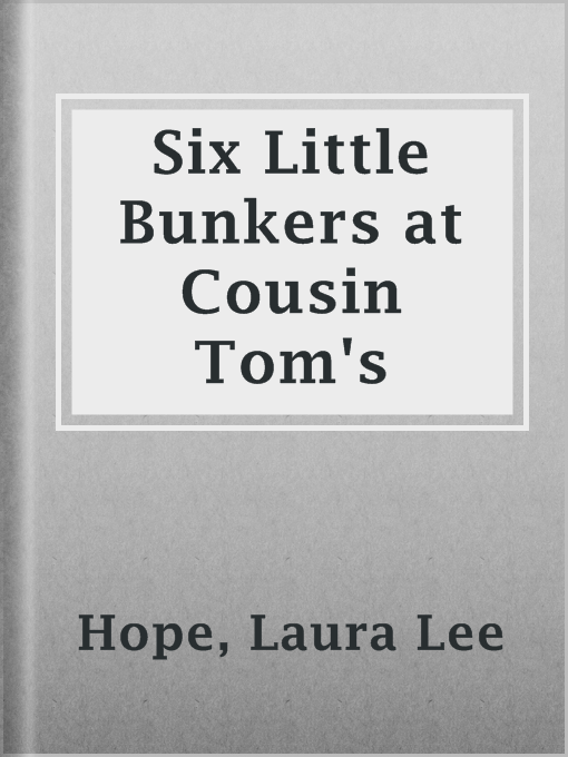 Title details for Six Little Bunkers at Cousin Tom's by Laura Lee Hope - Available